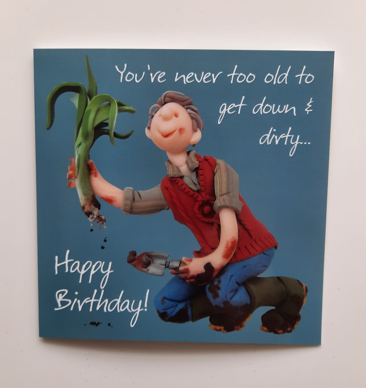 Birthday Card - You're Never Too Old To Get Down & Dirty